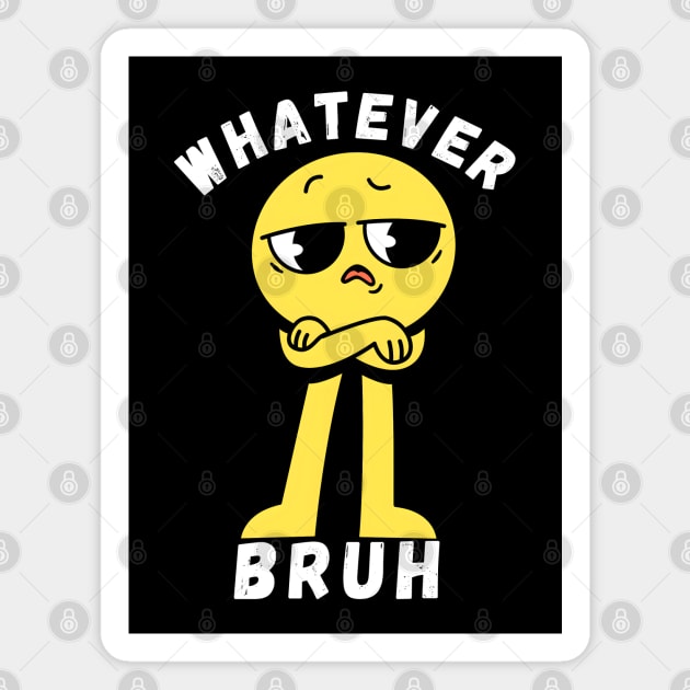 Whatever Bruh Magnet by MakerMind8.2